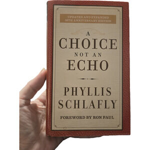 A Choice Not an Echo 50th Anniversary Edition Phyllis Schlafly Hardcover